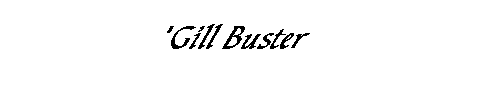           'Gill Buster