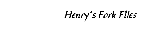                  Henry's Fork Flies